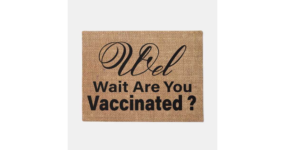 wel Wait Are Vaccinated ,Vaccination Doormat Zazzle