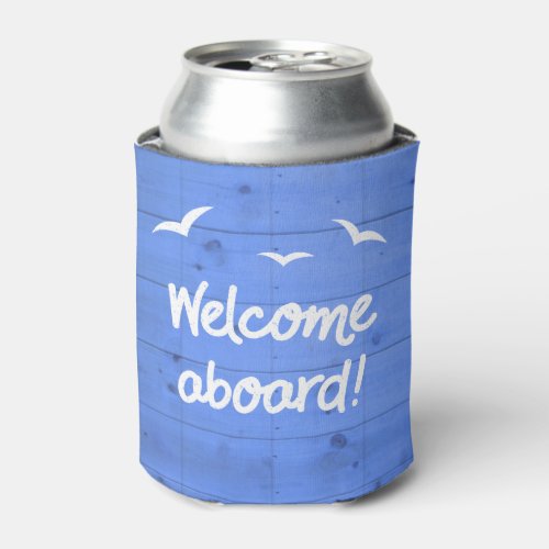 Welcome Aboard Blue Sailing Wooden Deck Texture Can Cooler