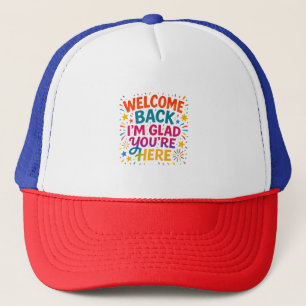 Welcome Back I’m Glad You’re Here Colorful Back to Trucker Hat