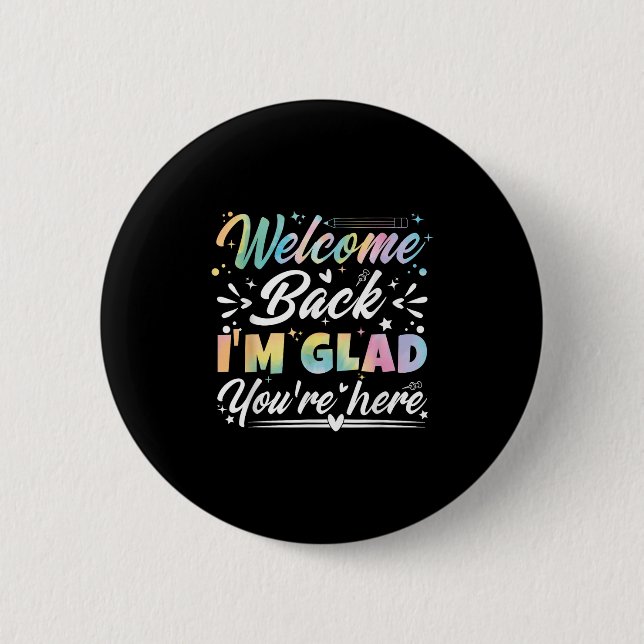 Welcome Back I’m Glad You’re Here First Day Of Sch Button (Front)