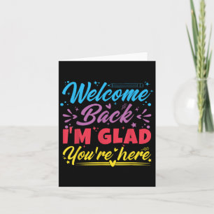 Welcome Back I’m Glad You’re Here First Day Of Sch Card