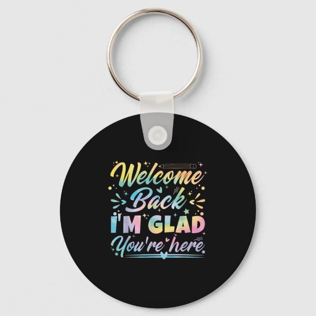 Welcome Back I’m Glad You’re Here First Day Of Sch Keychain (Front)