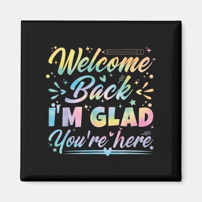 Welcome Back I’m Glad You’re Here First Day Of Sch Magnet (Front)