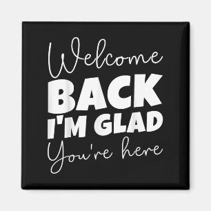 Welcome Back I’m Glad You’re Here First Day Of Sch Magnet