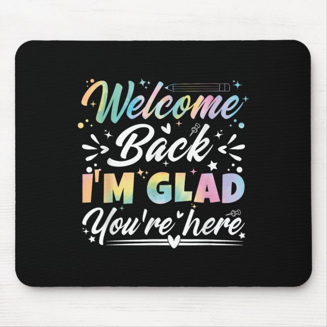 Welcome Back I’m Glad You’re Here First Day Of Sch Mouse Pad (Front)