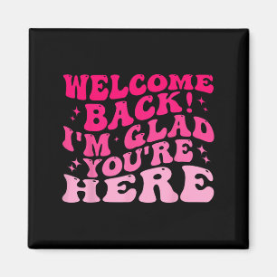 Welcome Back I’m Glad You’re Here Funny Back To Sc Magnet