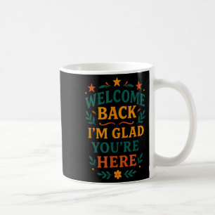 Welcome Back I’m Glad You’re Here Positive Quote Coffee Mug