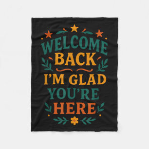 Welcome Back I’m Glad You’re Here Positive Quote Fleece Blanket