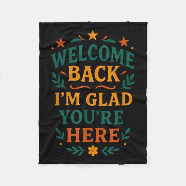 Welcome Back I’m Glad You’re Here Positive Quote  Fleece Blanket (Front)