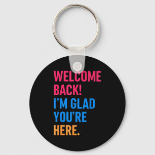 Welcome Back Im Glad Youre Here Back To School Keychain