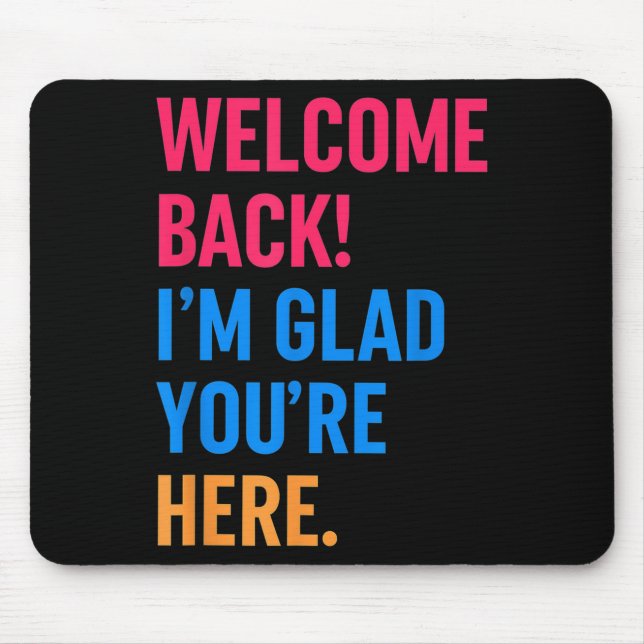 Welcome Back Im Glad Youre Here Back To School  Mouse Pad (Front)