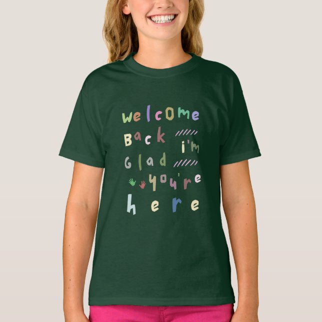 Welcome Back I'm Glad You're Here Back To School T-Shirt (Front)