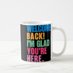 Welcome Back Im Glad Youre Here Back To School Tea Coffee Mug