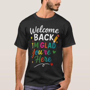 Welcome Back Im Glad Youre Here Back To School Tea T-Shirt