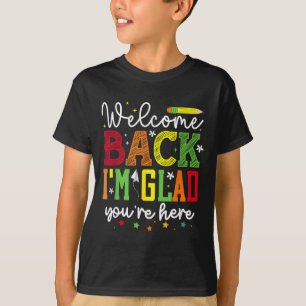 Welcome Back Im Glad Youre Here _ School Graphic  T-Shirt