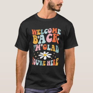 Welcome Back I'm Glad You're Here Teacher 1 T-Shirt