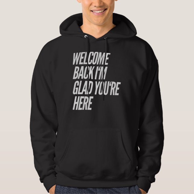Welcome Back I'm Glad You're Here  Teacher 3 Hoodie (Front)