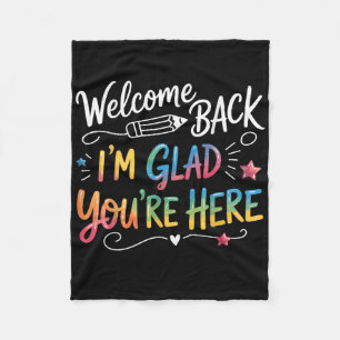 Welcome Back Im Glad Youre Here Teacher Back To Sc Fleece Blanket