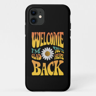 Welcome Back I'm Glad You're Here Teacher  iPhone 11 Case