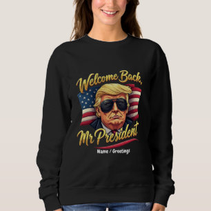 Welcome Back Mr. President 2024 Celebrate Trump  Sweatshirt