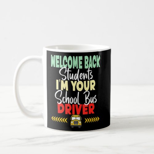Welcome Back Students Im Your School Bus Driver  Coffee Mug
