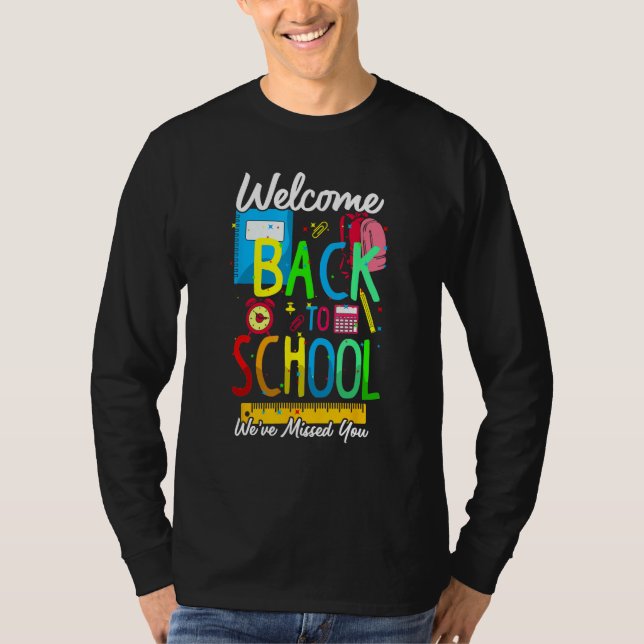 Welcome Back To School We Have Missed You Teacher  T-Shirt (Front)