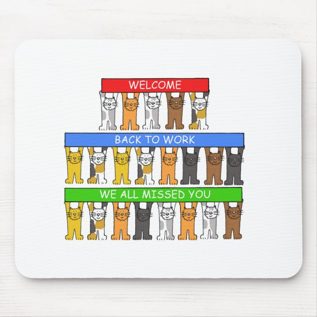 Welcome Back to Work We All Missed You, Cats Mouse Pad (Front)