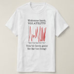 [ Thumbnail: "Welcome Back, Volatility!" T-Shirt ]