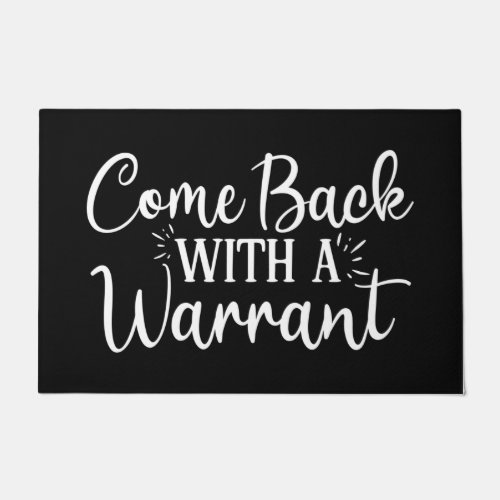 Welcome Door Mat Come Back With A Warrant Black Wh