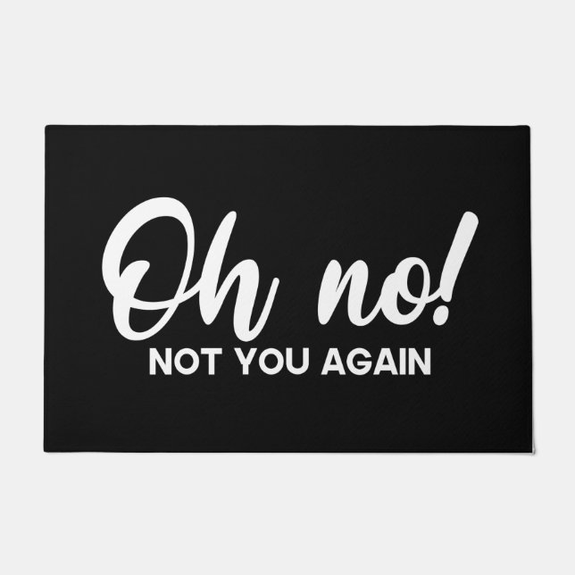 Welcome Door Mat Oh No! Not You Again Black White (Front)
