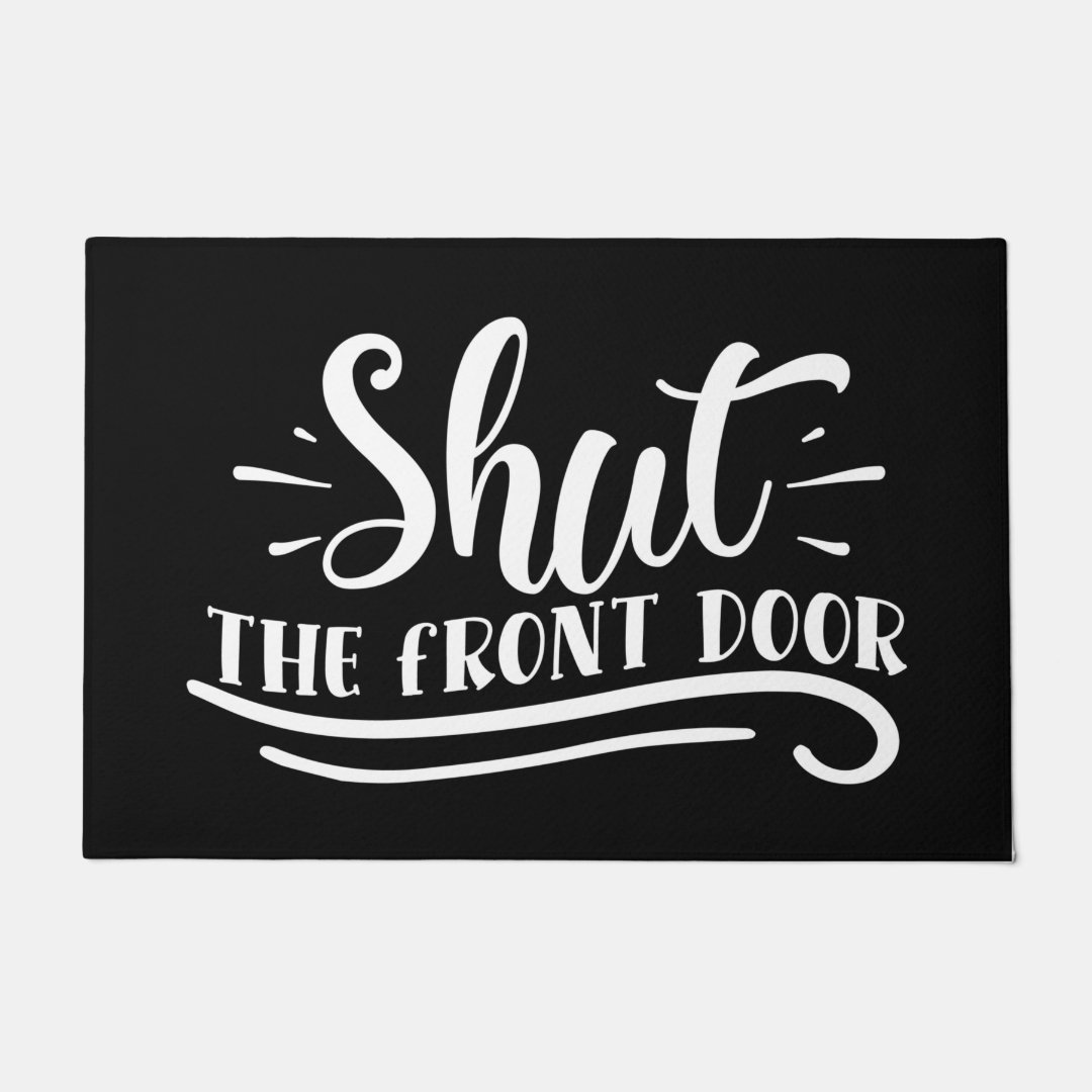 Door Mat Shut The Front Door Black White Zazzle