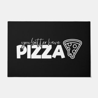 Welcome Door Mat You Better Have Pizza Black White