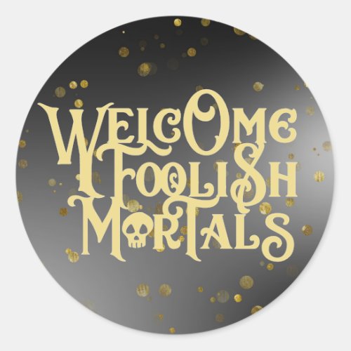 Welcome Foolish Mortals Funny Quote Skull Ghoulish Classic Round Sticker