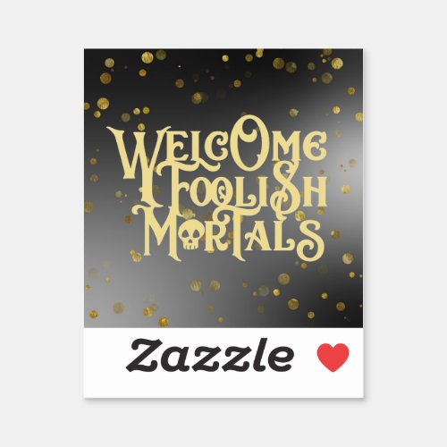 Welcome Foolish Mortals Funny Quote Skull Ghoulish Sticker