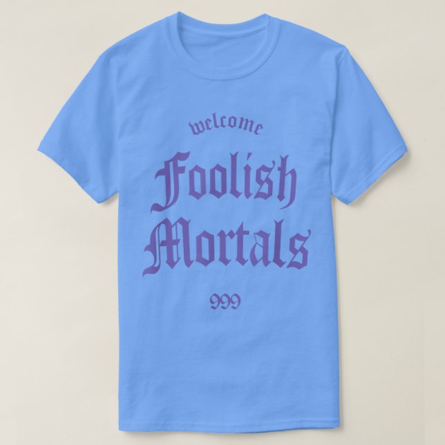 Welcome Foolish Mortals  Haunting and Memorable  T-Shirt (Design Front)