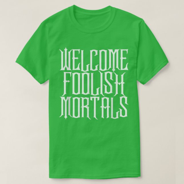 Welcome Foolish Mortals Shirt Haunting and Memorab (Design Front)