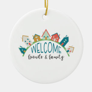 Welcome Friends & Family Ceramic Ornament