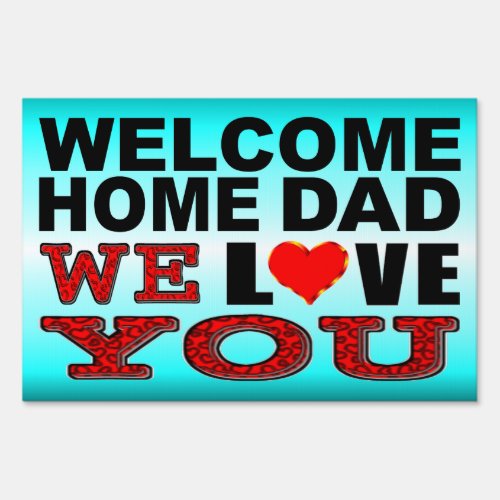Welcome Home Dad We Love You Yard Sign