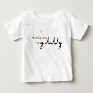 Welcome Home Daddy Baby T-Shirt