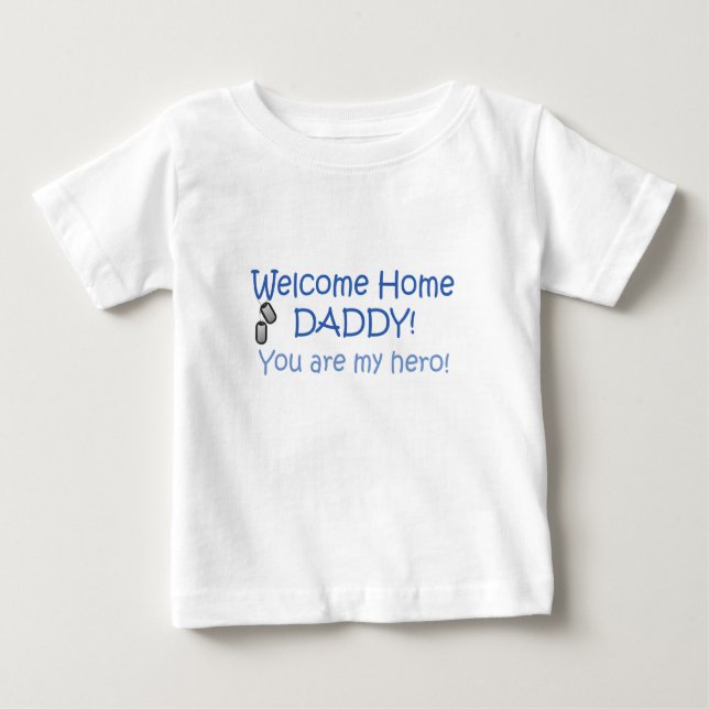 Welcome Home Daddy Baby T-Shirt (Front)