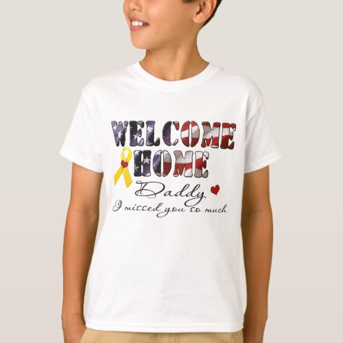 Welcome Home Daddy I missed you T_Shirt