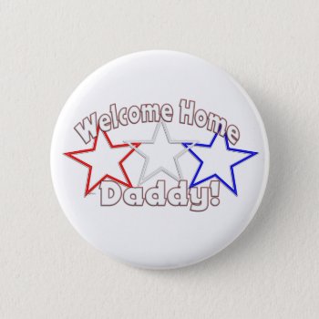 Welcome Home Daddy Stars Pinback Button by SimplyTheBestDesigns at Zazzle