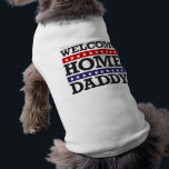 Welcome Home Daddy T-Shirt<br><div class="desc">Welcome Home Daddy! Back in my arms again! Always a hero to me! We love you! You're such an amazing person for serving our country. Welcome home! This design can be found on a variety of products that range from t-shirts, shirts, mugs, hats, bags, etc. They make excellent props and...</div>