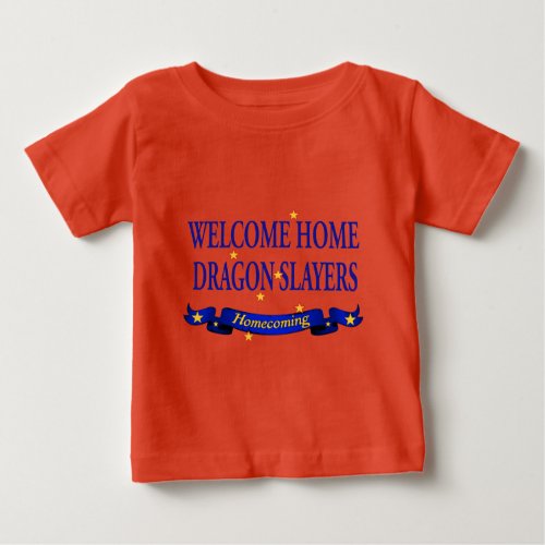 Welcome Home Dragon Slayers Baby T_Shirt