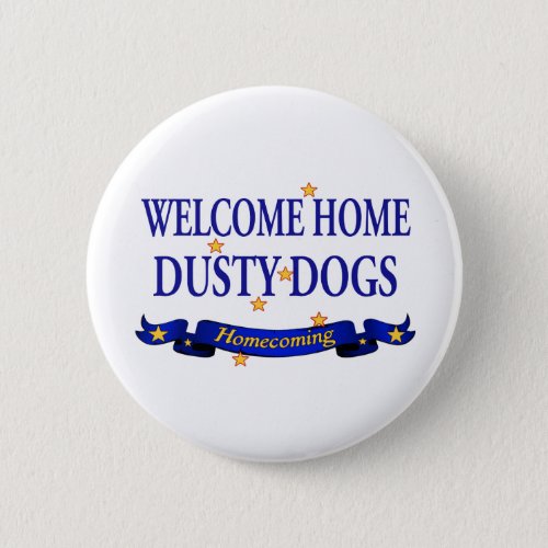 Welcome Home Dusty Dogs Pinback Button