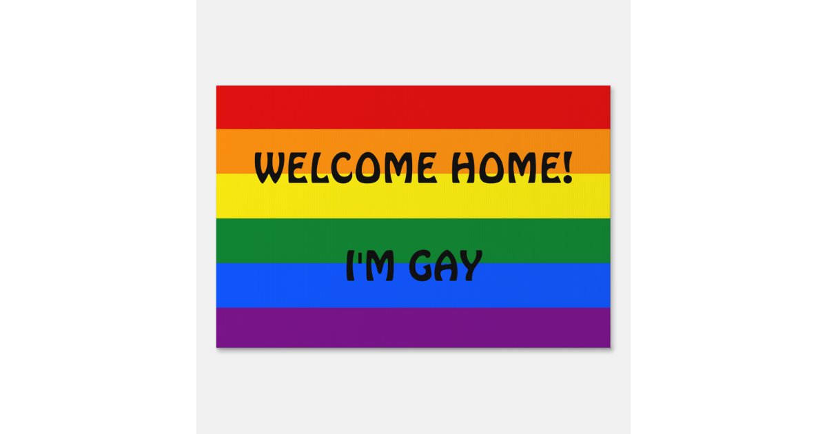 Welcome Home! I'm Gay Large Yard Sign | Zazzle.com