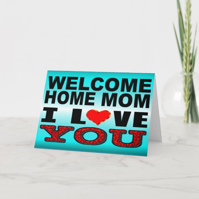 Welcome Home Mom I Love You Card (Front)