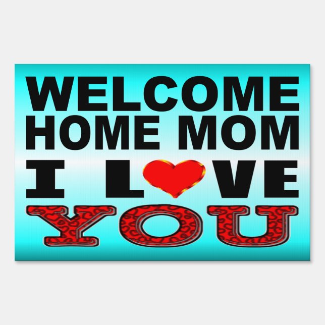 Welcome Home Mom I Love You Yard Sign (Front)