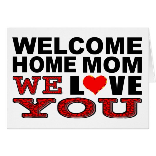 Welcome Home Mom We Love You (Front Horizontal)