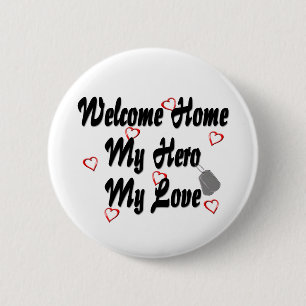 Welcome home my Hero my Love Button
